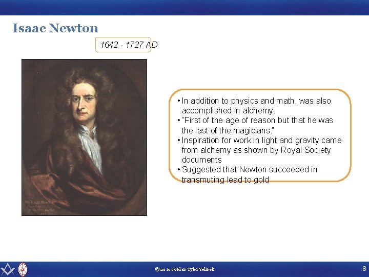 Isaac Newton 1642 - 1727 AD • In addition to physics and math, was