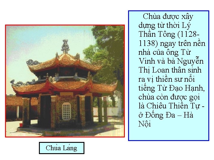 Chùa được xây dựng từ thời Lý Thần Tông (11281138) ngay trên nền nhà