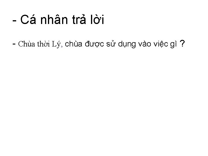 - Cá nhân trả lời - Chùa thời Lý, chùa được sử dụng vào