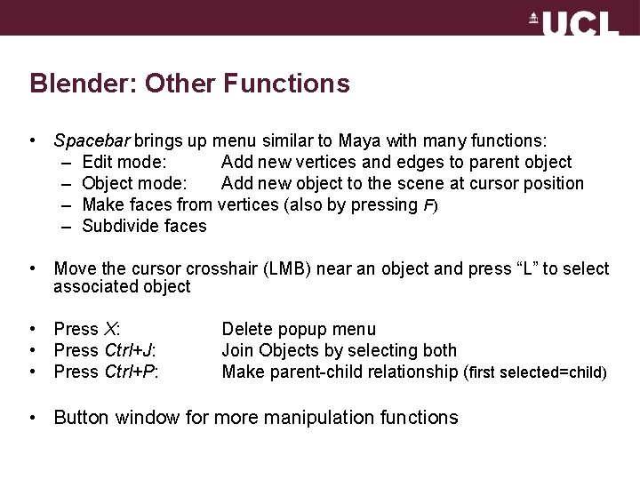 Blender: Other Functions • Spacebar brings up menu similar to Maya with many functions: