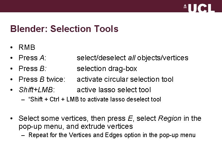 Blender: Selection Tools • • • RMB Press A: Press B twice: Shift+LMB: select/deselect