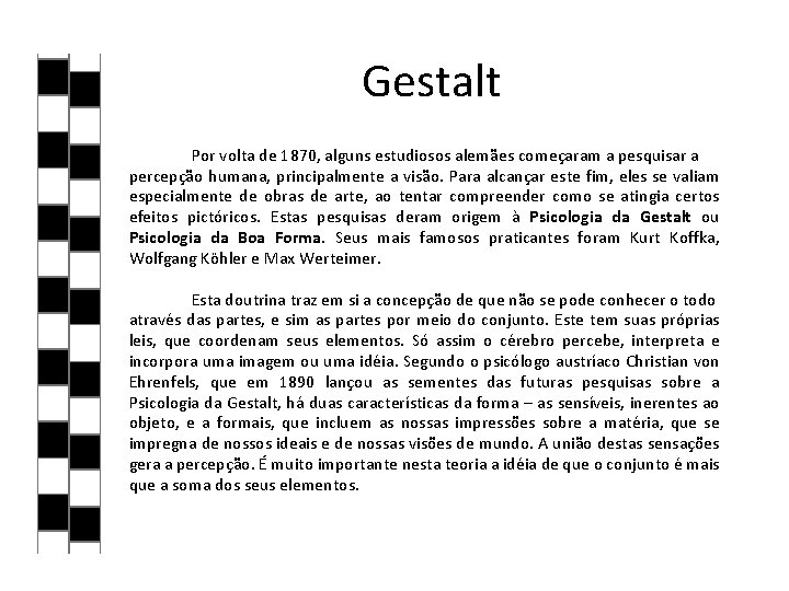 Gestalt Por volta de 1870, alguns estudiosos alemães começaram a pesquisar a percepção humana,