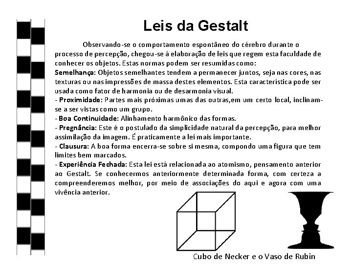 Leis da Gestalt Observando-se o comportamento espontâneo do cérebro durante o processo de percepção,