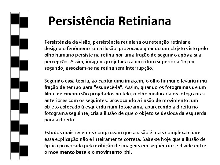 Persistência Retiniana Persistência da visão, persistência retiniana ou retenção retiniana designa o fenômeno ou