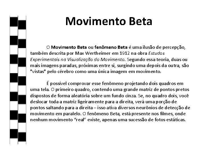 Movimento Beta O Movimento Beta ou fenômeno Beta é uma ilusão de percepção, também