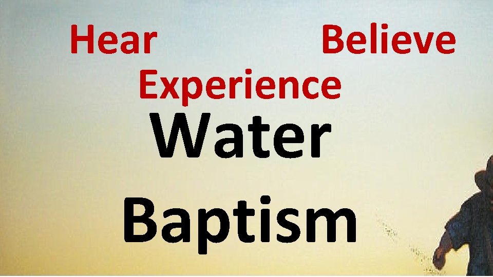Hear Believe Experience Water Baptism 