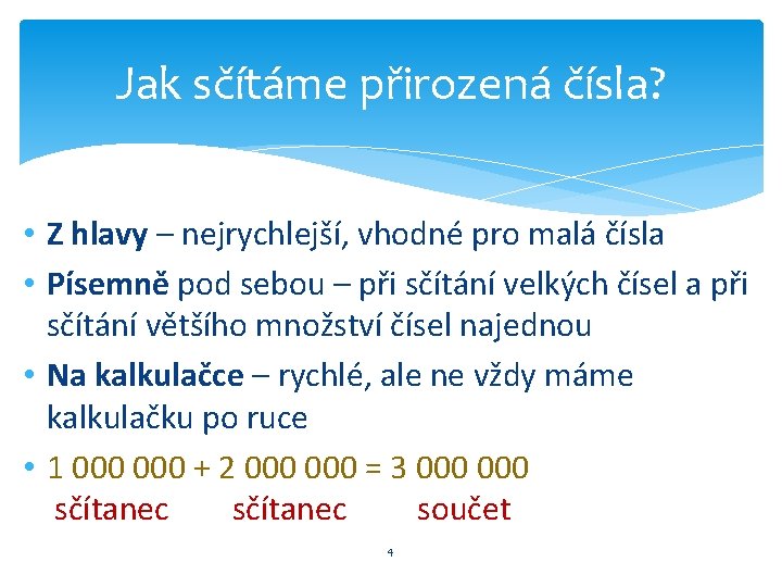 Jak sčítáme přirozená čísla? • Z hlavy – nejrychlejší, vhodné pro malá čísla •