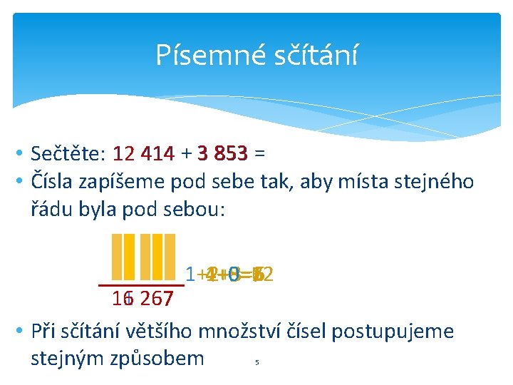 Písemné sčítání • Sečtěte: 12 414 + 3 853 = • Čísla zapíšeme pod