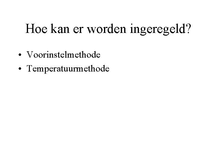 Hoe kan er worden ingeregeld? • Voorinstelmethode • Temperatuurmethode 