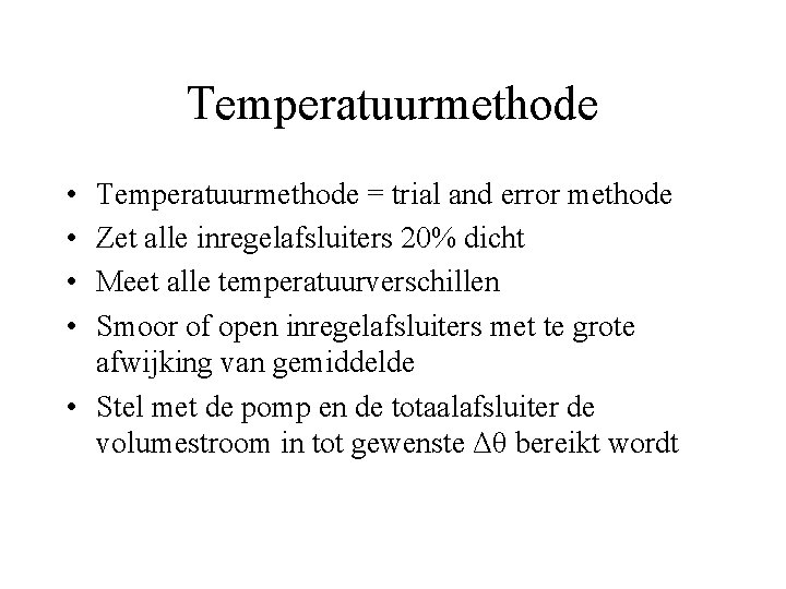 Temperatuurmethode • • Temperatuurmethode = trial and error methode Zet alle inregelafsluiters 20% dicht