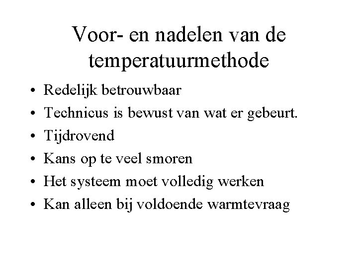 Voor- en nadelen van de temperatuurmethode • • • Redelijk betrouwbaar Technicus is bewust