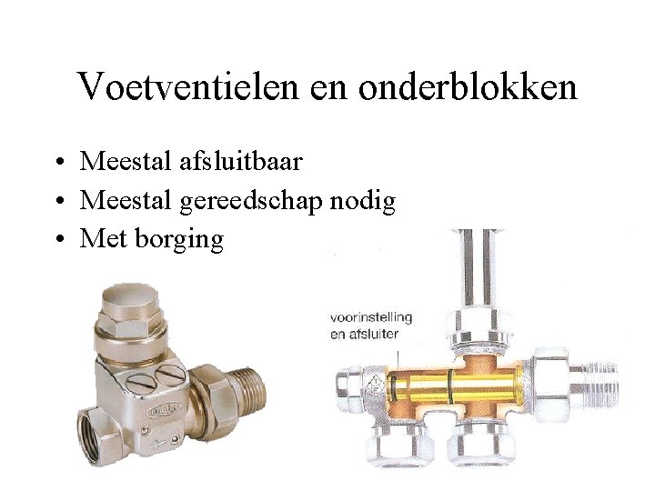 Voetventielen en onderblokken • Meestal afsluitbaar • Meestal gereedschap nodig • Met borging 