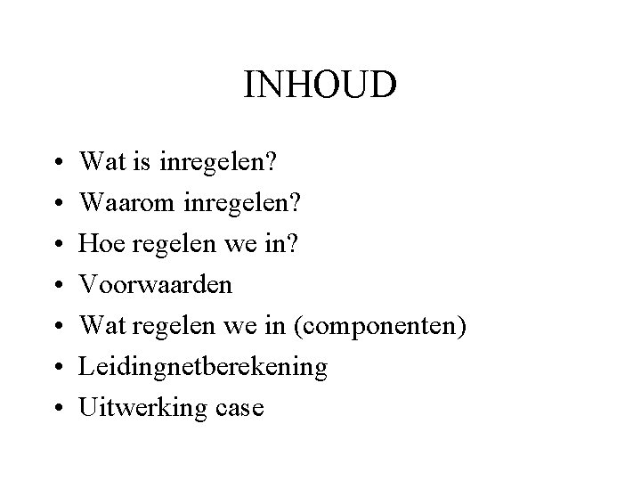 INHOUD • • Wat is inregelen? Waarom inregelen? Hoe regelen we in? Voorwaarden Wat