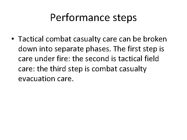 Performance steps • Tactical combat casualty care can be broken down into separate phases.