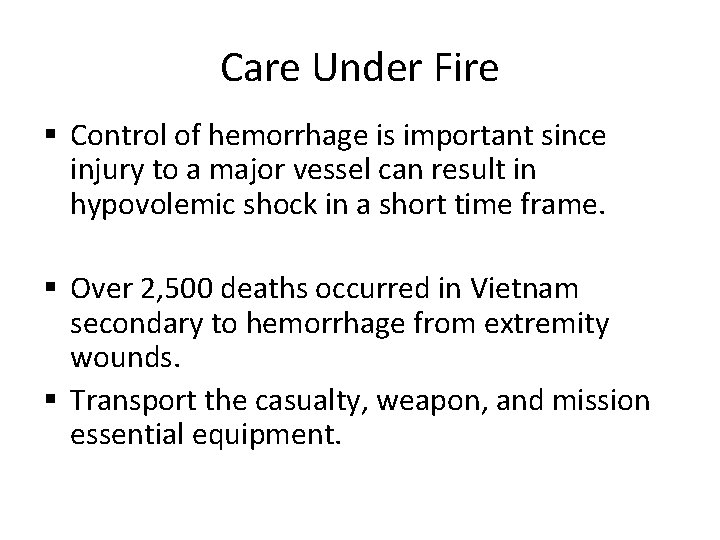 Care Under Fire § Control of hemorrhage is important since injury to a major