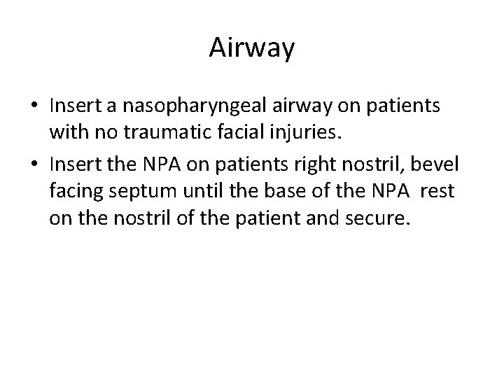 Airway • Insert a nasopharyngeal airway on patients with no traumatic facial injuries. •