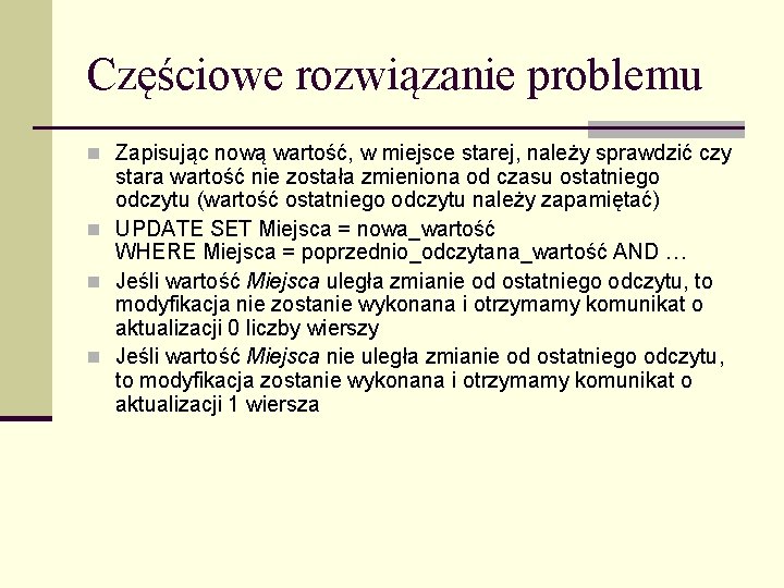 Częściowe rozwiązanie problemu n Zapisując nową wartość, w miejsce starej, należy sprawdzić czy stara