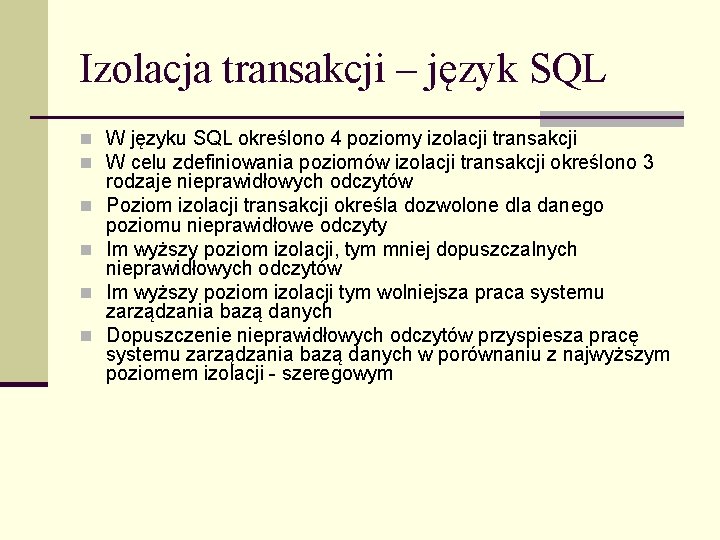 Izolacja transakcji – język SQL n W języku SQL określono 4 poziomy izolacji transakcji