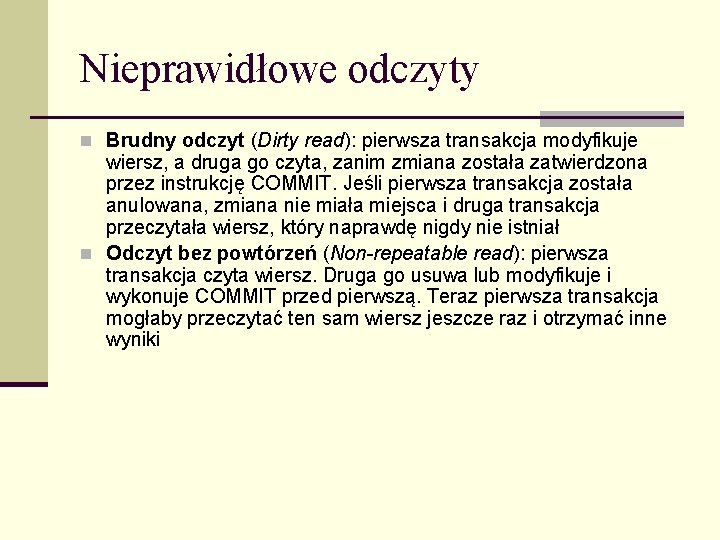 Nieprawidłowe odczyty n Brudny odczyt (Dirty read): pierwsza transakcja modyfikuje wiersz, a druga go