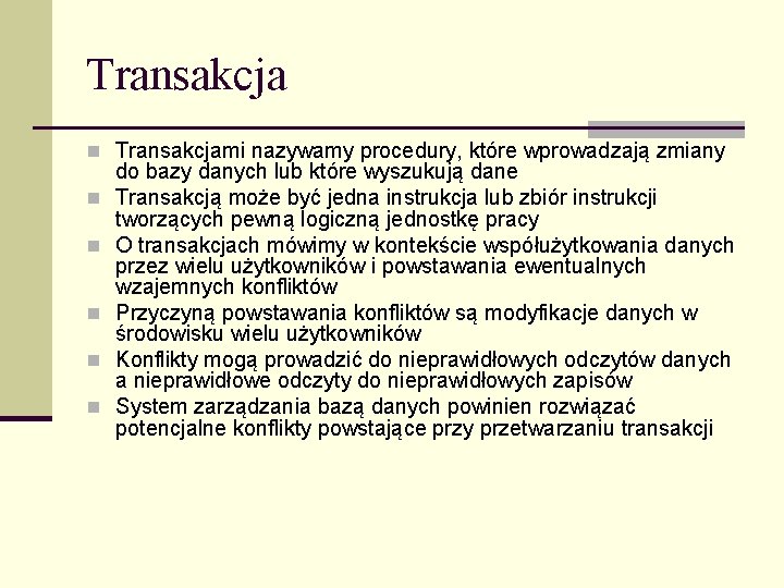 Transakcja n Transakcjami nazywamy procedury, które wprowadzają zmiany n n n do bazy danych