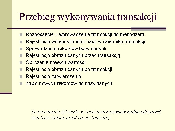 Przebieg wykonywania transakcji n Rozpoczęcie – wprowadzenie transakcji do menadżera n Rejestracja wstępnych informacji