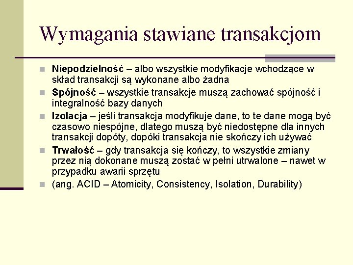 Wymagania stawiane transakcjom n Niepodzielność – albo wszystkie modyfikacje wchodzące w n n skład