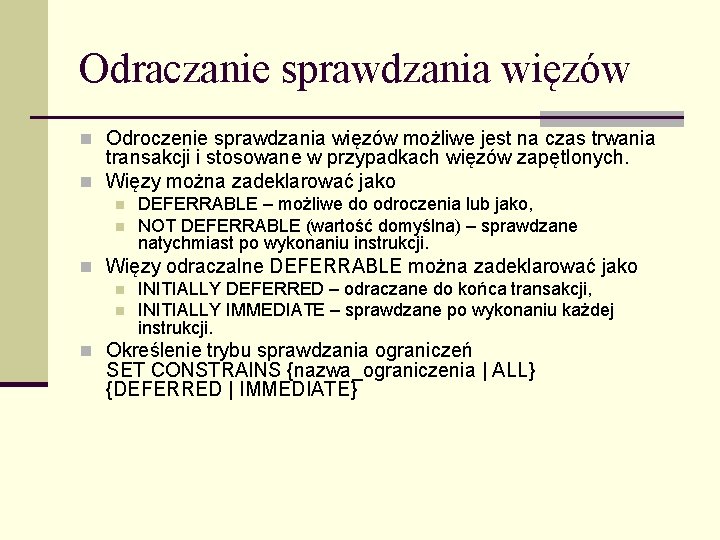 Odraczanie sprawdzania więzów n Odroczenie sprawdzania więzów możliwe jest na czas trwania transakcji i