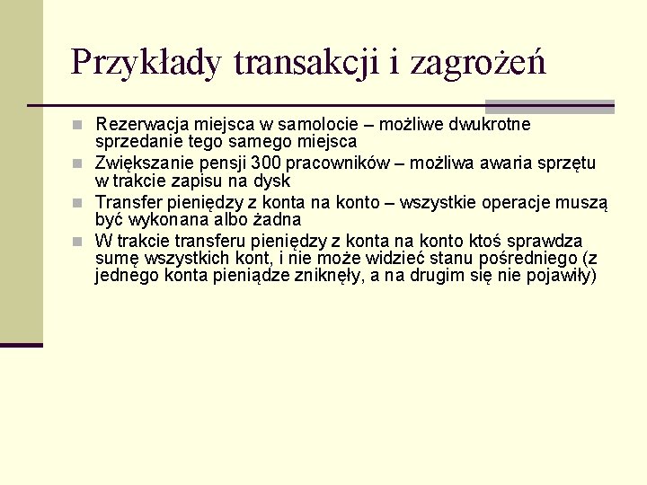 Przykłady transakcji i zagrożeń n Rezerwacja miejsca w samolocie – możliwe dwukrotne sprzedanie tego