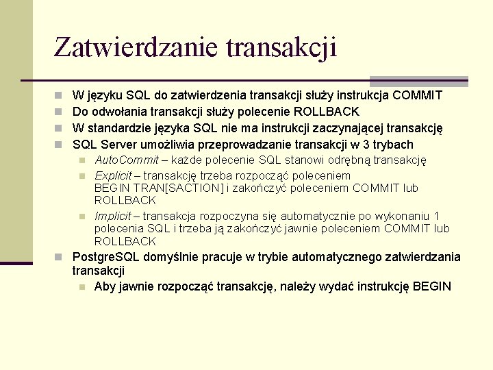 Zatwierdzanie transakcji n n W języku SQL do zatwierdzenia transakcji służy instrukcja COMMIT Do