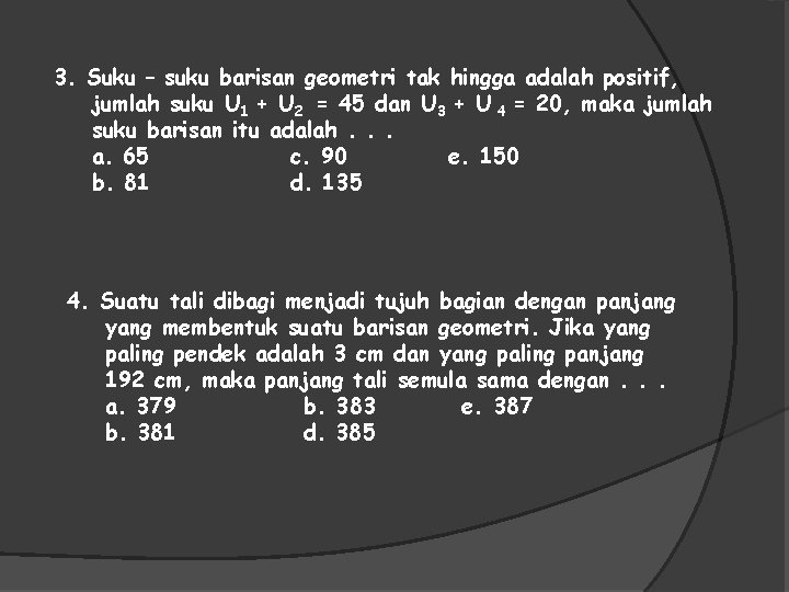 3. Suku – suku barisan geometri tak hingga adalah positif, jumlah suku U 1