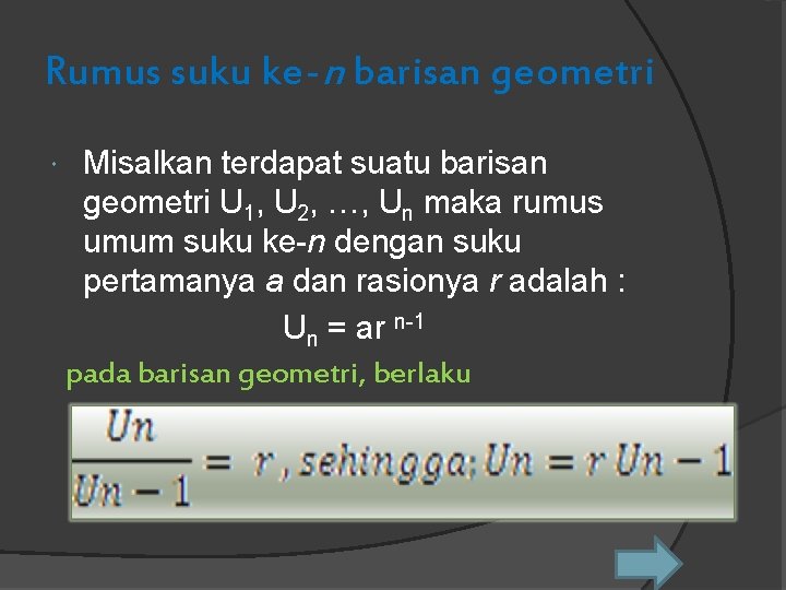 Rumus suku ke-n barisan geometri Misalkan terdapat suatu barisan geometri U 1, U 2,