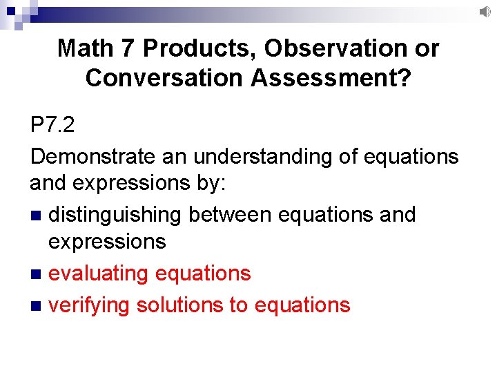 Math 7 Products, Observation or Conversation Assessment? P 7. 2 Demonstrate an understanding of