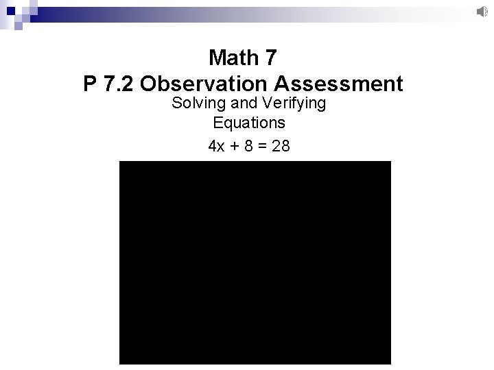 Math 7 P 7. 2 Observation Assessment Solving and Verifying Equations 4 x +