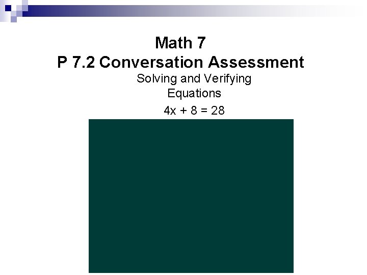 Math 7 P 7. 2 Conversation Assessment Solving and Verifying Equations 4 x +