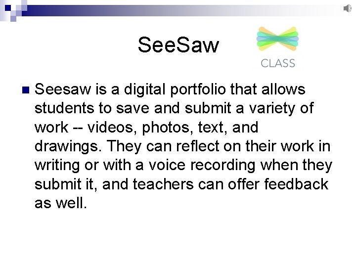 See. Saw n Seesaw is a digital portfolio that allows students to save and