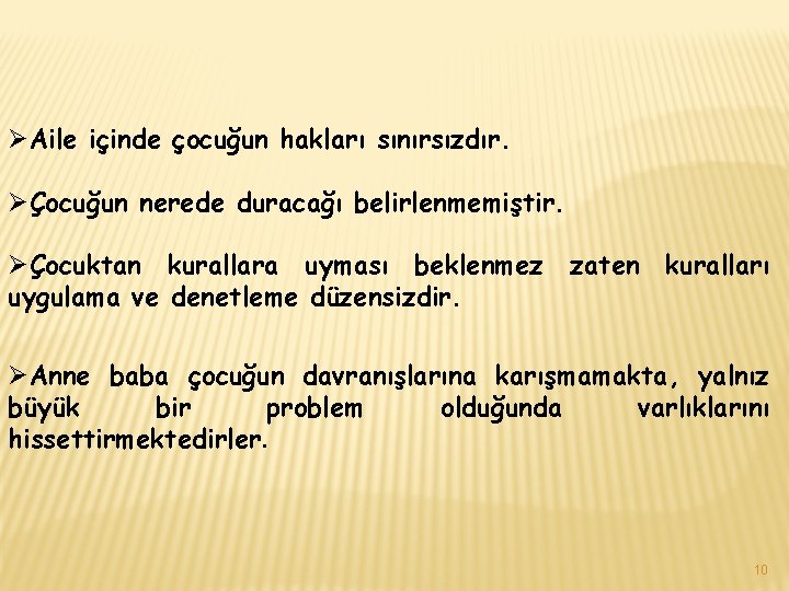 ØAile içinde çocuğun hakları sınırsızdır. ØÇocuğun nerede duracağı belirlenmemiştir. ØÇocuktan kurallara uyması beklenmez zaten