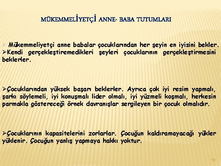 MÜKEMMELİYETÇİ ANNE- BABA TUTUMLARI Ø Mükemmeliyetçi anne babalar çocuklarından her şeyin en iyisini bekler.