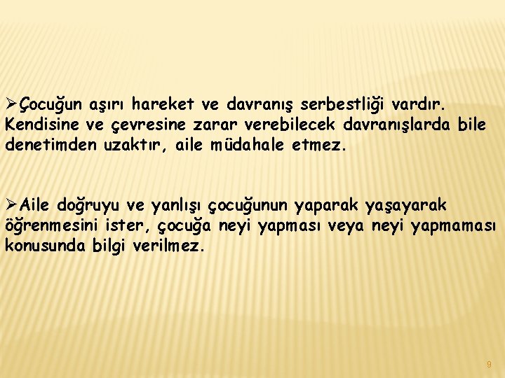 ØÇocuğun aşırı hareket ve davranış serbestliği vardır. Kendisine ve çevresine zarar verebilecek davranışlarda bile