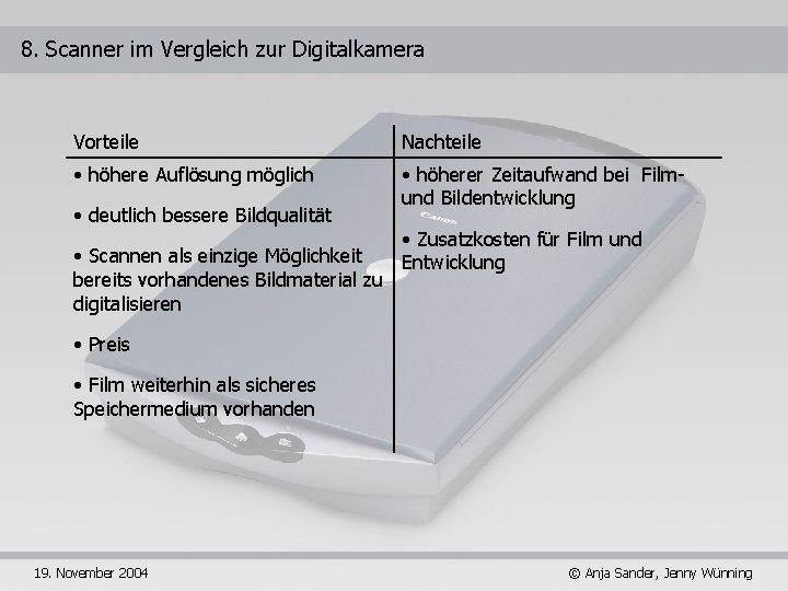 8. Scanner im Vergleich zur Digitalkamera Vorteile Nachteile • höhere Auflösung möglich • höherer