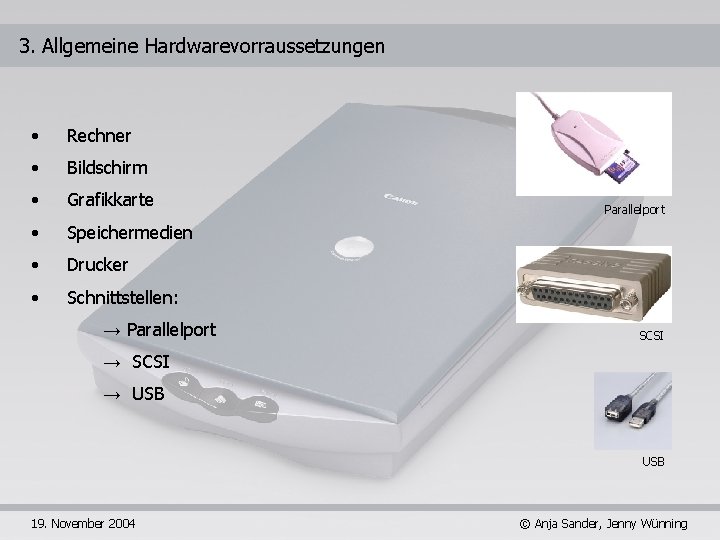3. Allgemeine Hardwarevorraussetzungen • Rechner • Bildschirm • Grafikkarte • Speichermedien • Drucker •