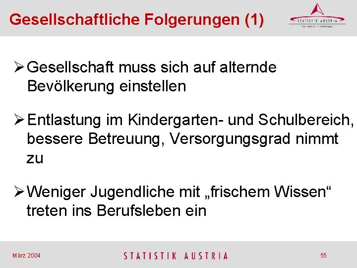 Gesellschaftliche Folgerungen (1) Ø Gesellschaft muss sich auf alternde Bevölkerung einstellen Ø Entlastung im