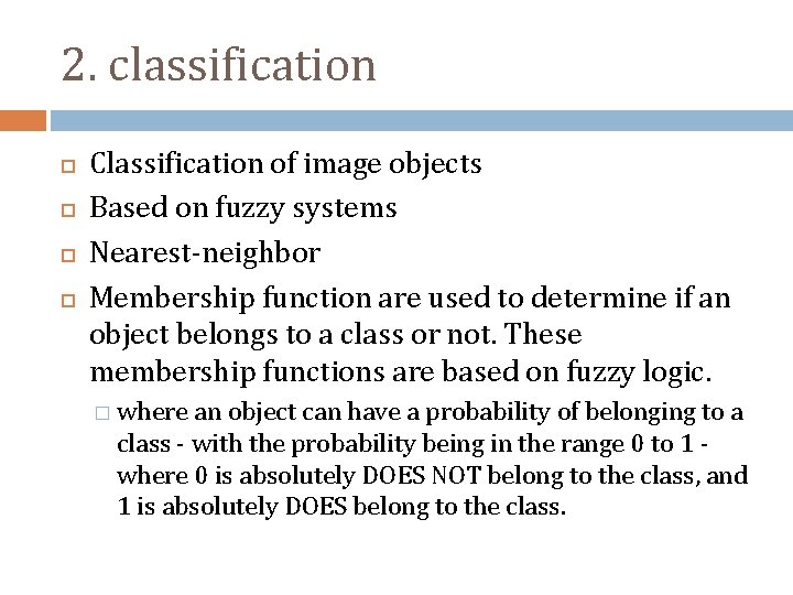 2. classification Classification of image objects Based on fuzzy systems Nearest-neighbor Membership function are
