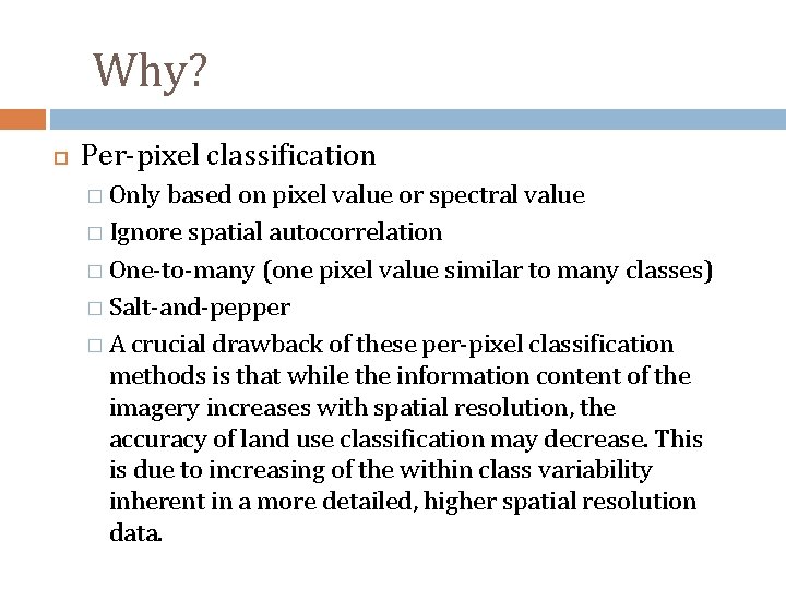 Why? Per-pixel classification � Only based on pixel value or spectral value � Ignore