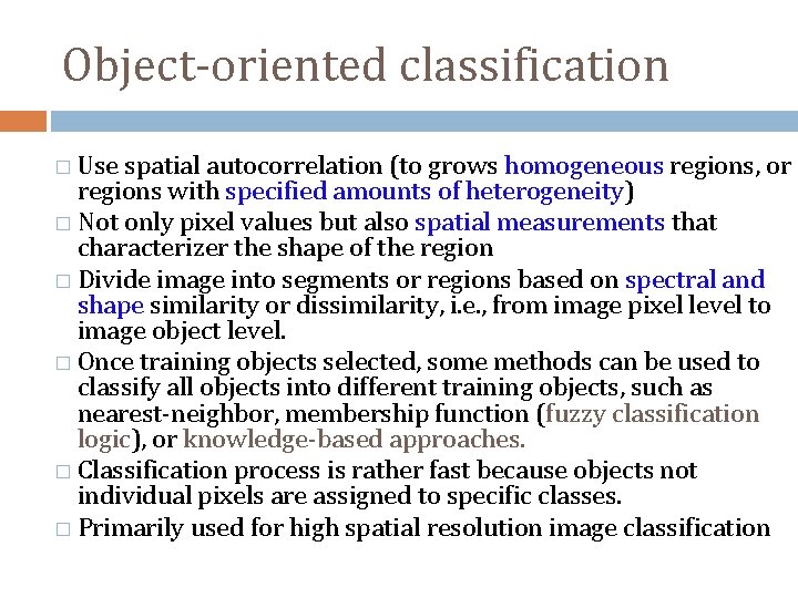 Object-oriented classification � Use spatial autocorrelation (to grows homogeneous regions, or regions with specified