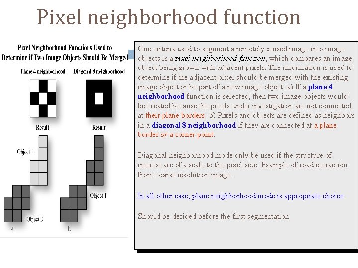 Pixel neighborhood function One criteria used to segment a remotely sensed image into image