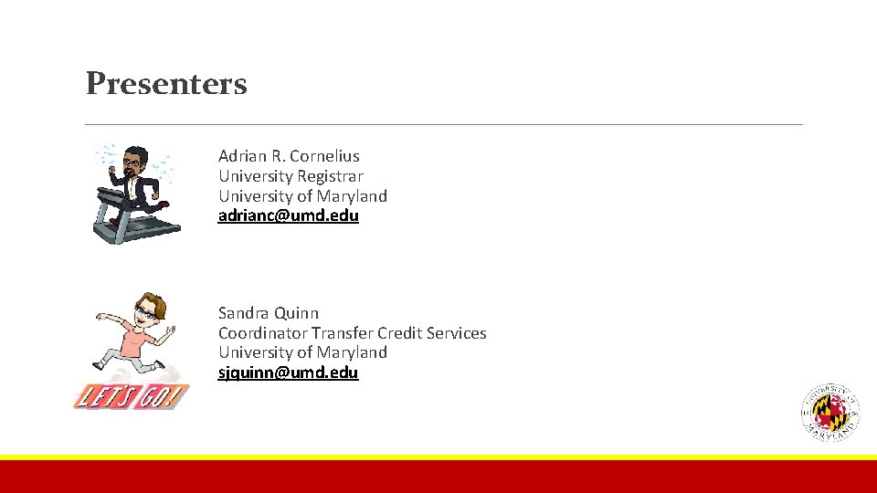 Presenters Adrian R. Cornelius University Registrar University of Maryland adrianc@umd. edu Sandra Quinn Coordinator