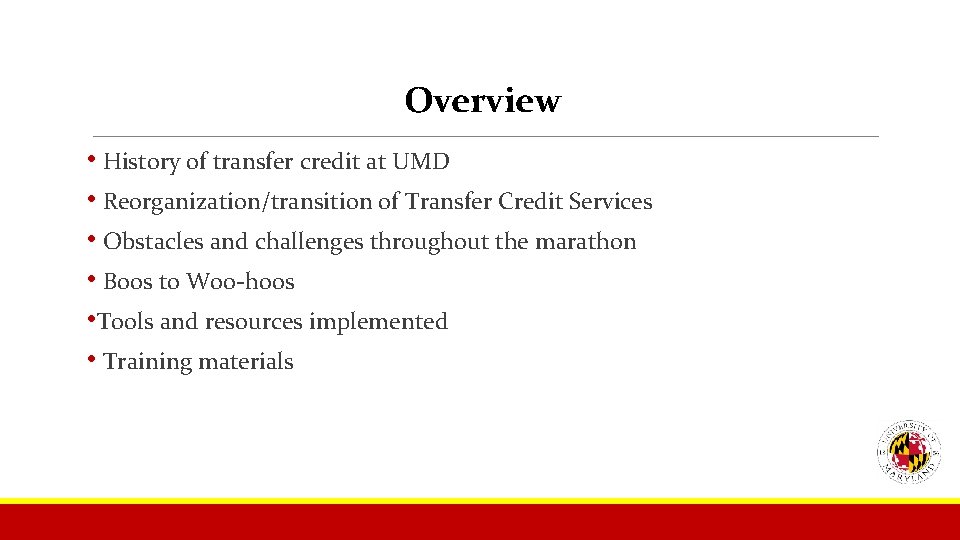 Overview • History of transfer credit at UMD • Reorganization/transition of Transfer Credit Services