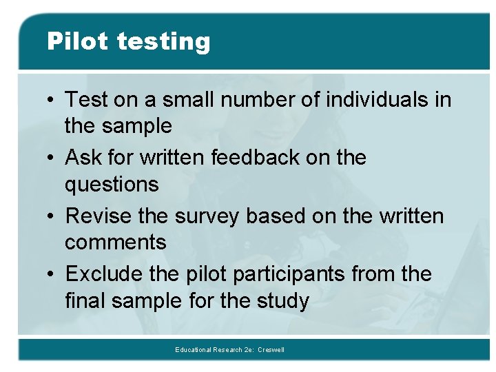 Pilot testing • Test on a small number of individuals in the sample •
