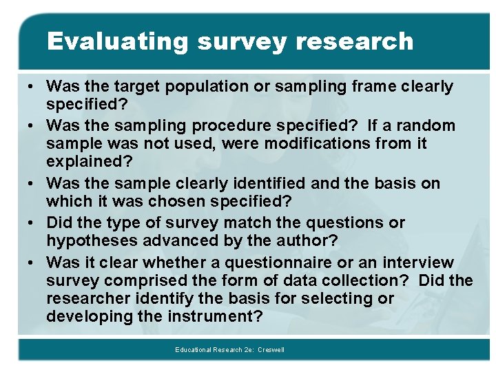 Evaluating survey research • Was the target population or sampling frame clearly specified? •