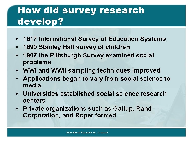 How did survey research develop? • 1817 International Survey of Education Systems • 1890